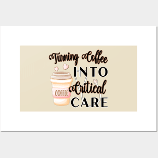 TURNING COFFEE INTO CRITICAL CARE Posters and Art